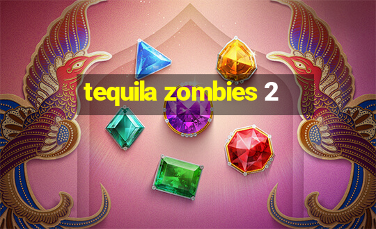 tequila zombies 2