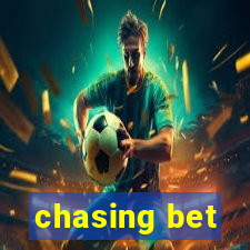 chasing bet