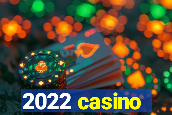 2022 casino