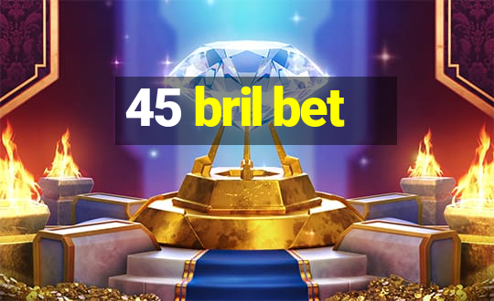 45 bril bet