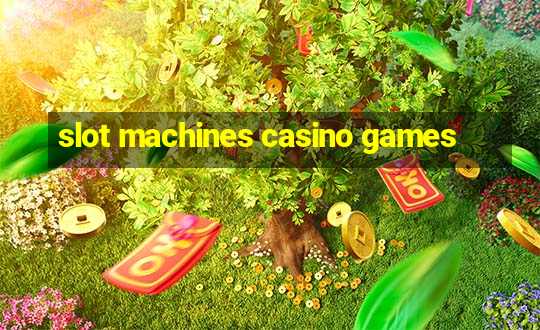 slot machines casino games