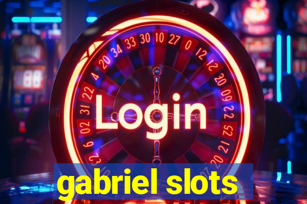 gabriel slots