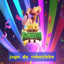 jogo do robozinho para ganhar dinheiro