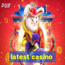 latest casino