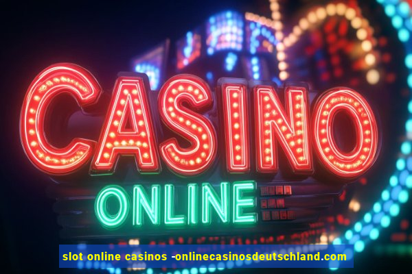 slot online casinos -onlinecasinosdeutschland.com