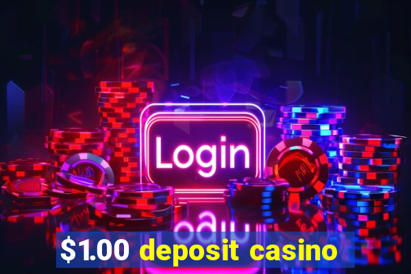 $1.00 deposit casino