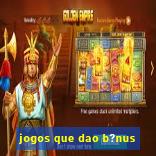 jogos que dao b?nus