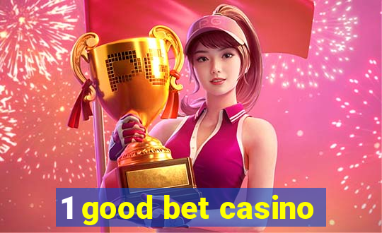 1 good bet casino