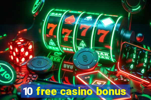 10 free casino bonus