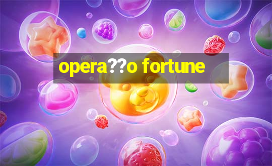 opera??o fortune