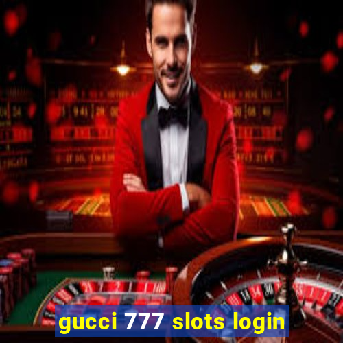 gucci 777 slots login