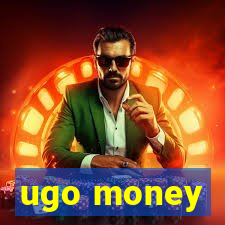 ugo money