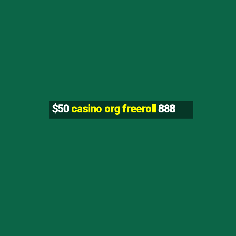 $50 casino org freeroll 888