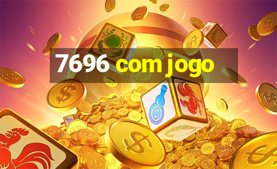 7696 com jogo