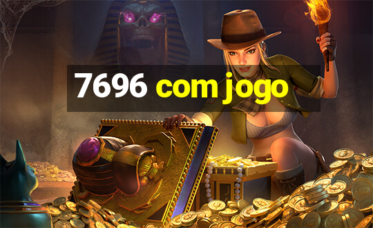 7696 com jogo