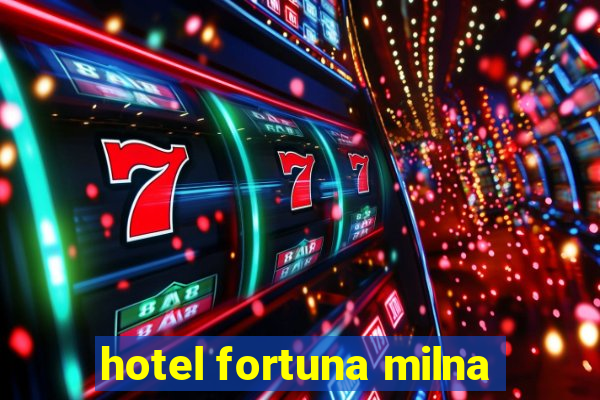 hotel fortuna milna