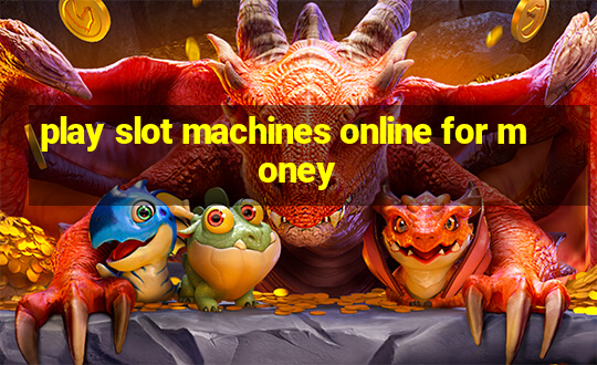 play slot machines online for money