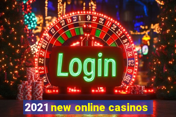 2021 new online casinos