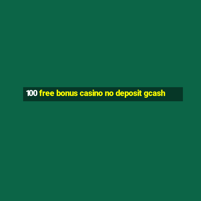 100 free bonus casino no deposit gcash