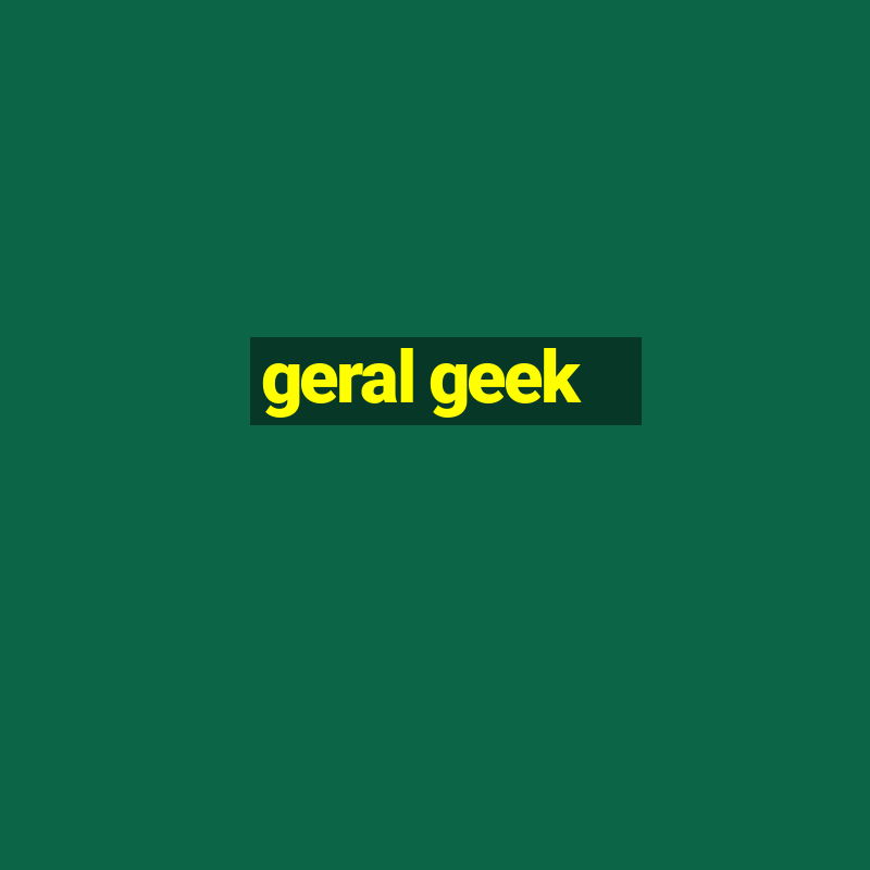 geral geek