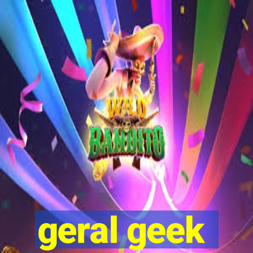 geral geek