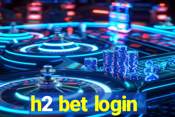 h2 bet login