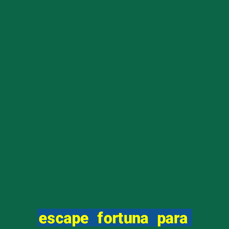 escape fortuna para fan 160