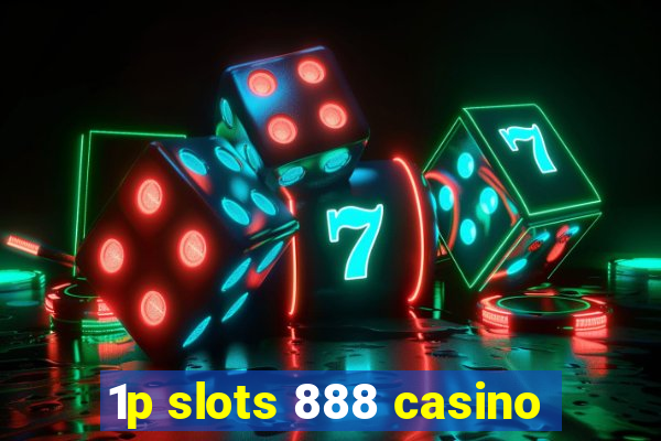 1p slots 888 casino