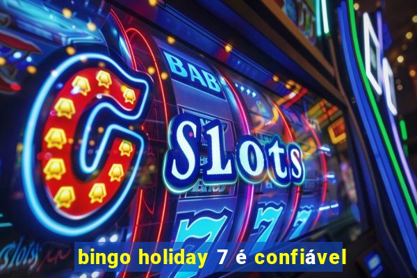 bingo holiday 7 é confiável