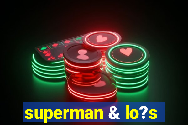 superman & lo?s