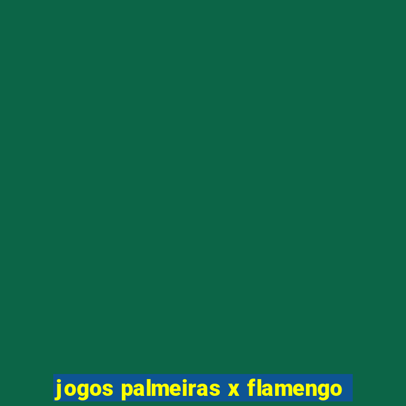 jogos palmeiras x flamengo