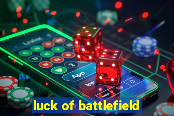 luck of battlefield