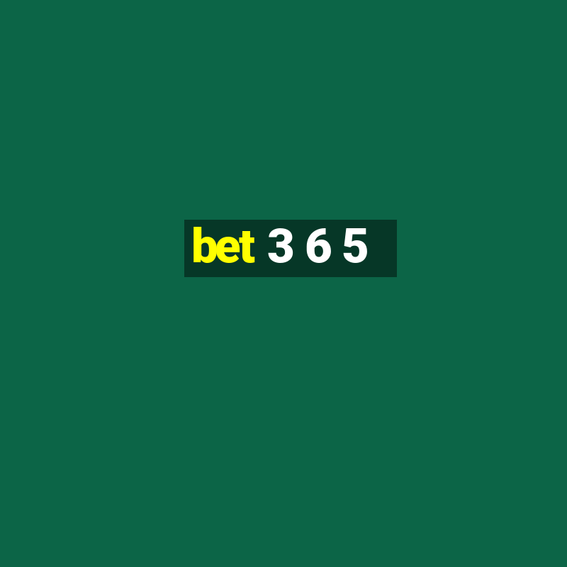 bet 3 6 5