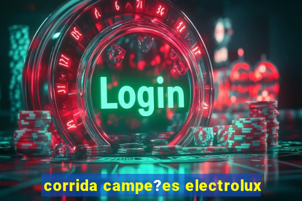 corrida campe?es electrolux