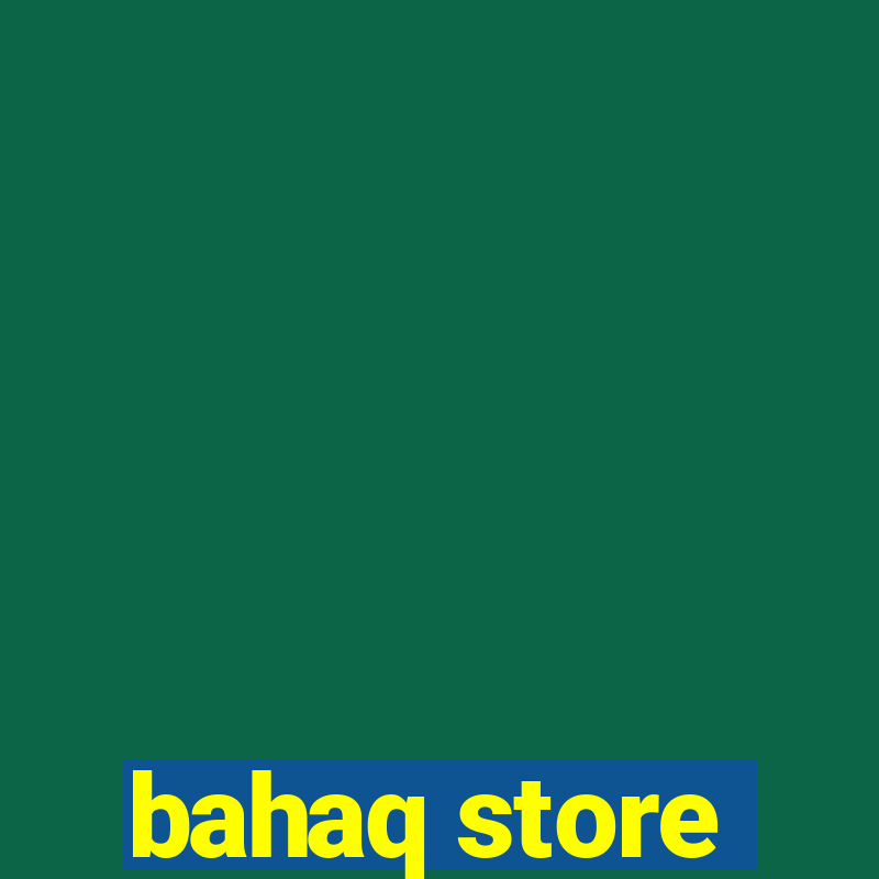 bahaq store