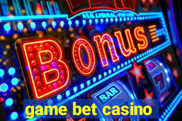 game bet casino