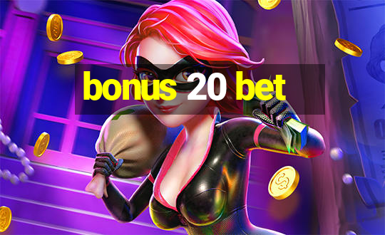 bonus 20 bet