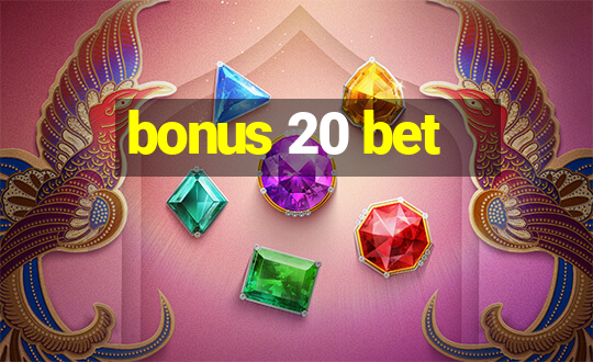 bonus 20 bet