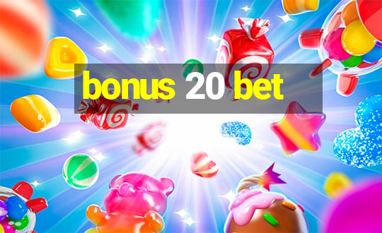 bonus 20 bet