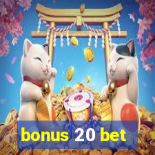 bonus 20 bet