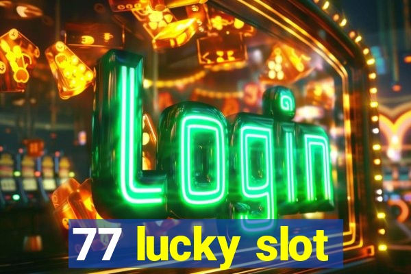 77 lucky slot