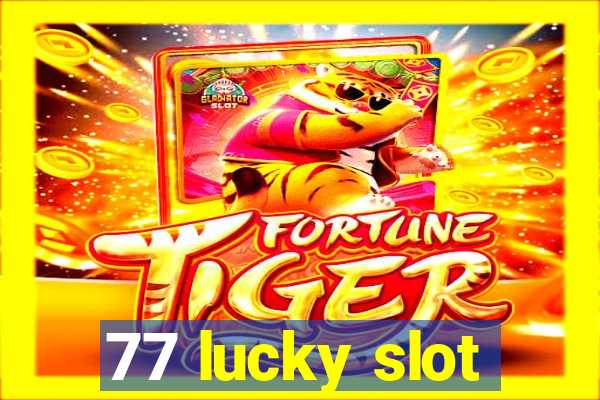 77 lucky slot