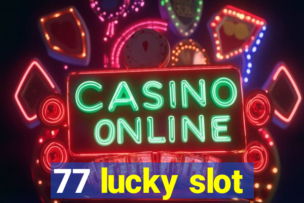 77 lucky slot