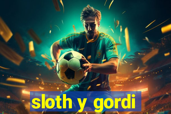 sloth y gordi