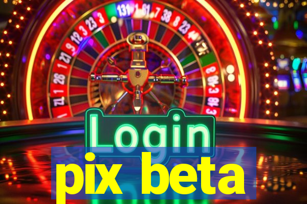 pix beta