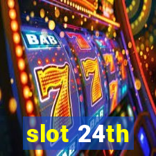 slot 24th