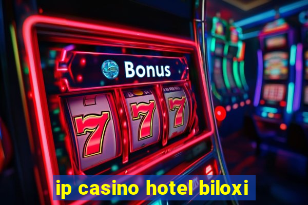 ip casino hotel biloxi