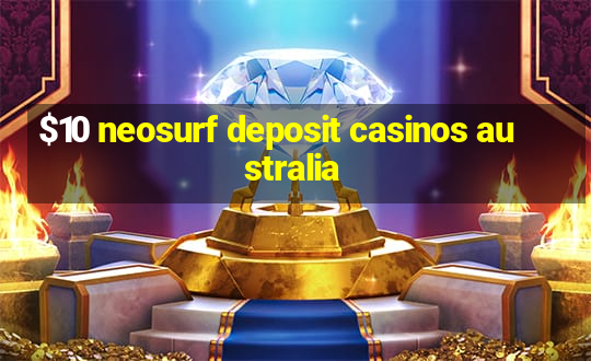 $10 neosurf deposit casinos australia