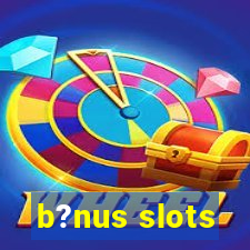 b?nus slots