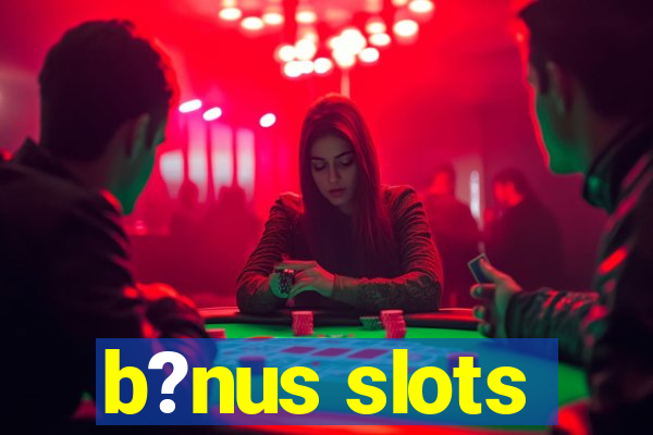 b?nus slots